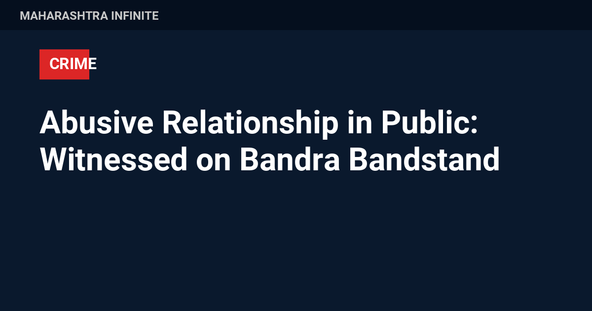 Abusive Relationship in Public: Witnessed on Bandra Bandstand 1 Abusive Relationship in Public: Witnessed on Bandra Bandstand