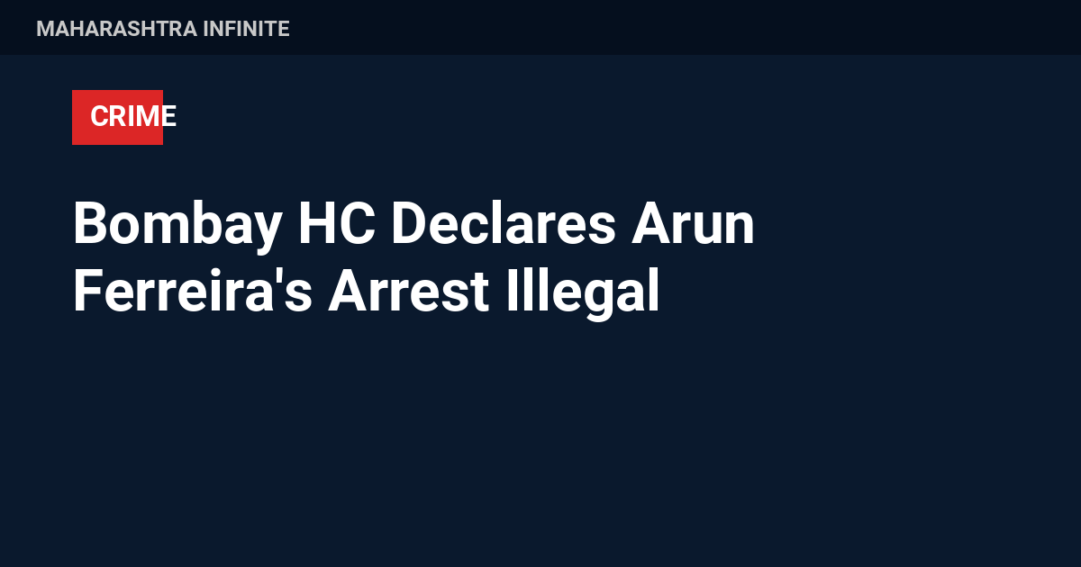 Bombay HC Declares Arun Ferreira's Arrest Illegal