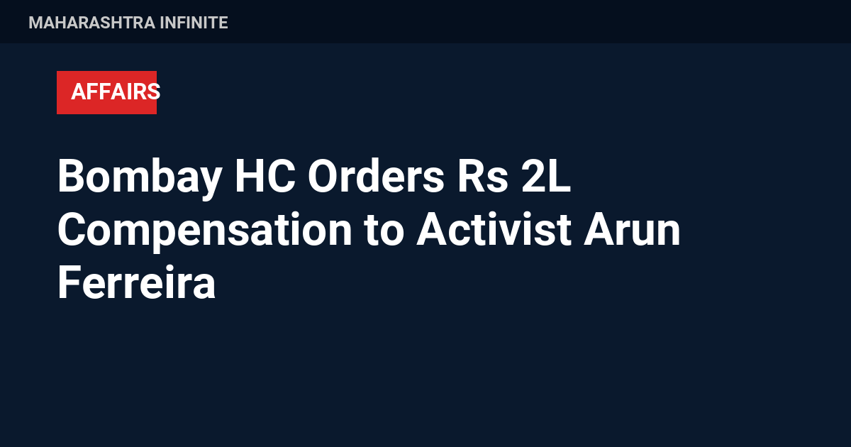 Bombay HC Orders Rs 2L Compensation to Activist Arun Ferreira