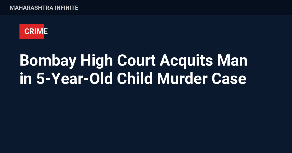 Bombay High Court Acquits Man in 5-Year-Old Child Murder Case