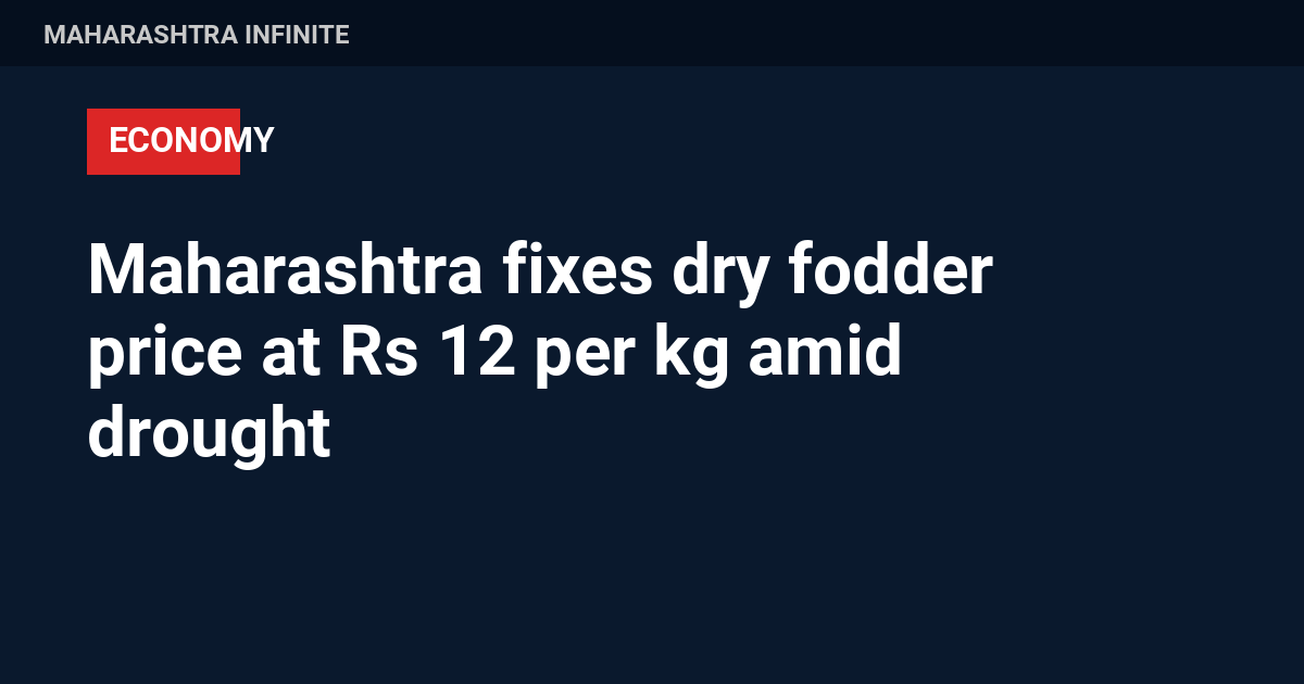 Maharashtra fixes dry fodder price at Rs 12 per kg amid drought