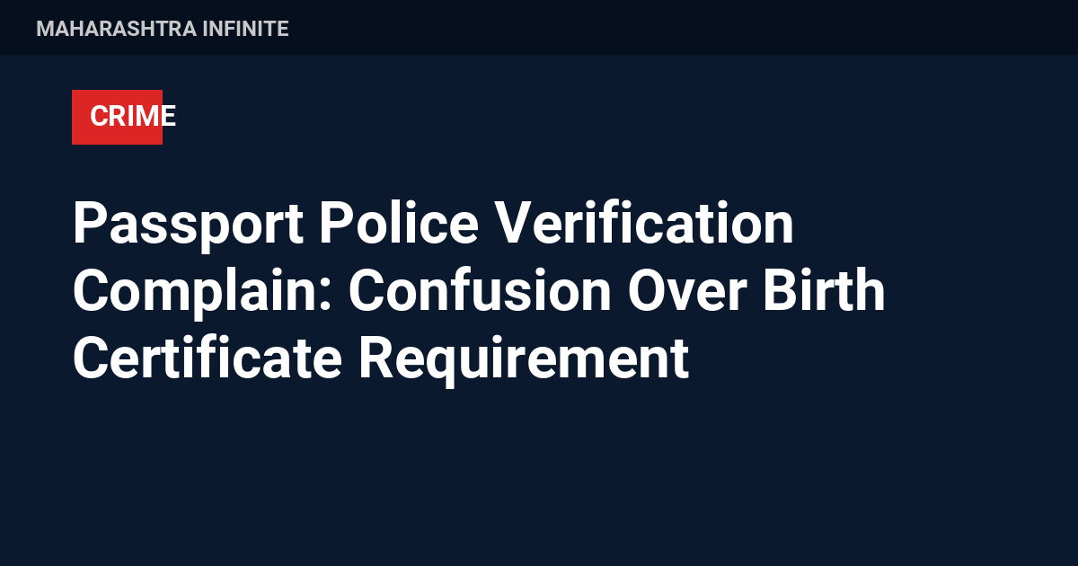 Passport Police Verification Complain: Confusion Over Birth Certificate Requirement