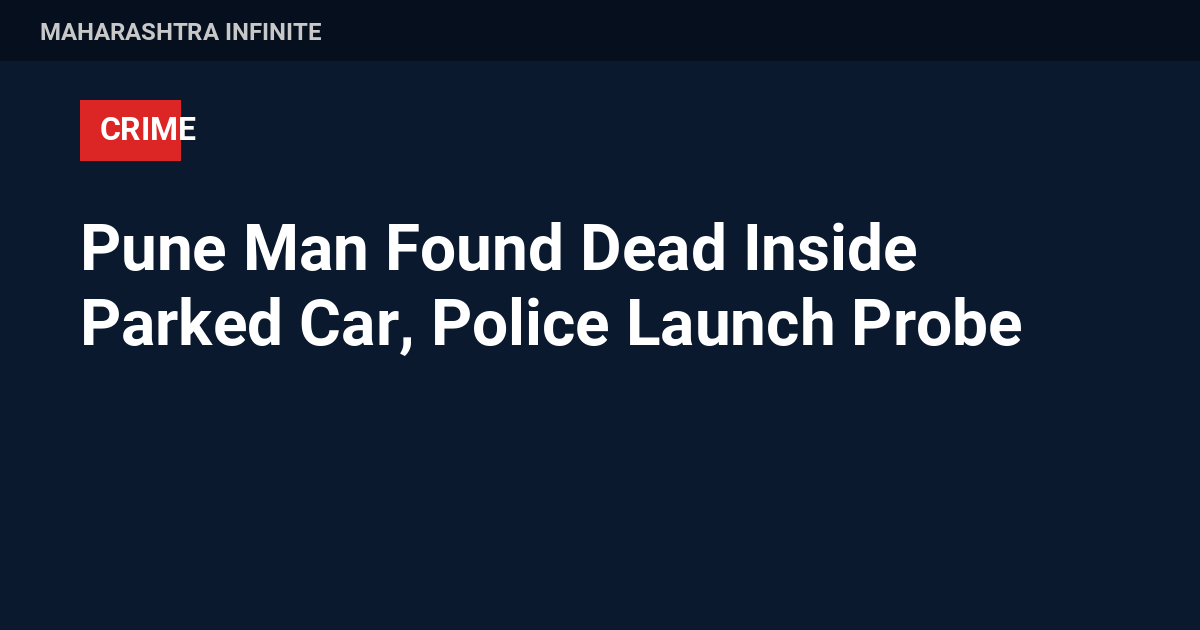 Pune Man Found Dead Inside Parked Car, Police Launch Probe
