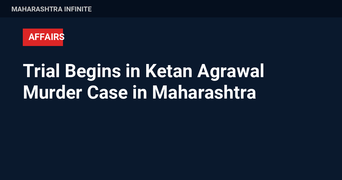 Trial Begins in Ketan Agrawal Murder Case in Maharashtra